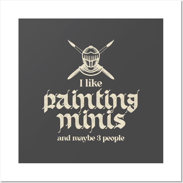 I Like Painting Minis And Maybe 3 People Wall Art by Grimdark Merchant